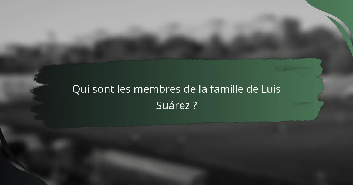 Qui sont les membres de la famille de Luis Suárez ?