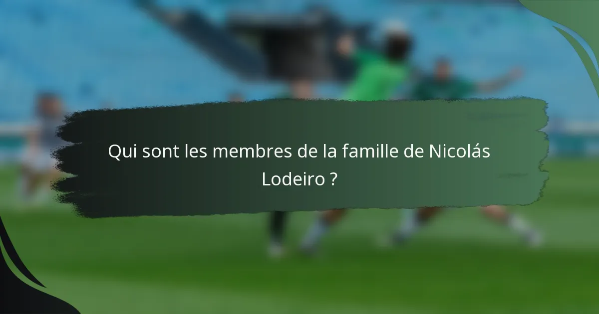 Qui sont les membres de la famille de Nicolás Lodeiro ?